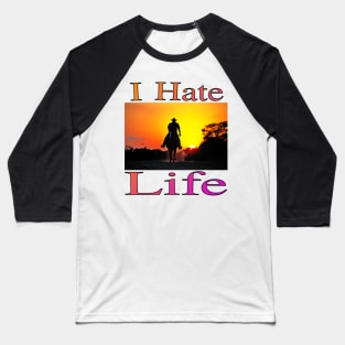 I Hate Life Baseball T-Shirt